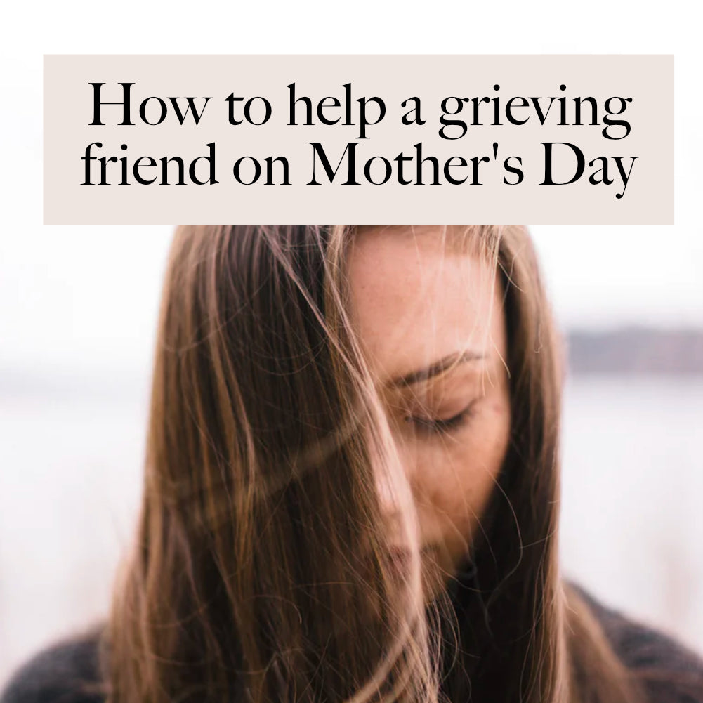 How To Help A Grieving Friend On Mother's Day 